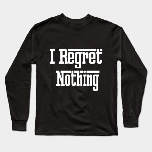 I regret Nothing Long Sleeve T-Shirt